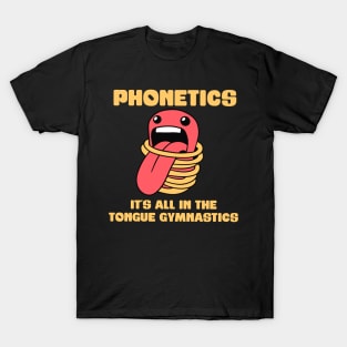 Phonetics - It's all in the tongue gymnastics - Linguistics T-Shirt